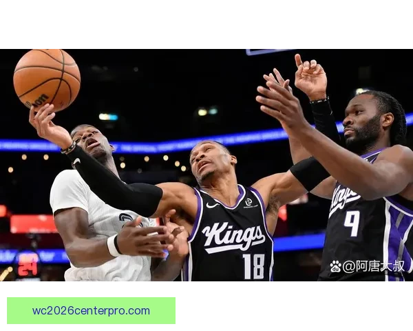 国王队最新比赛精彩回顾：胜负焦点与关键球员表现分析